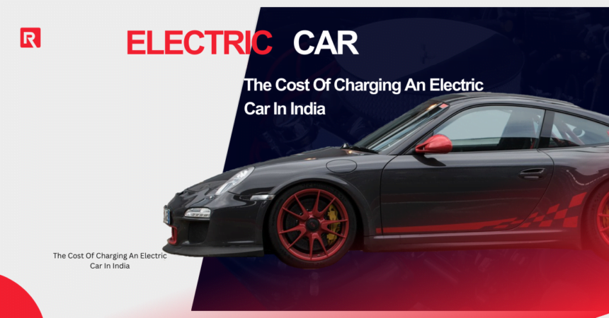 What Is The Cost Of Charging An Electric Car In India